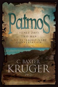 Patmos : Three Days, Two Men, One Extraordinary Conversation - C. Baxter Kruger