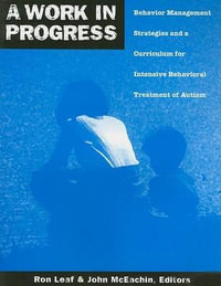 Work in Progress Behavior Management Str : Behavior Management Strategies & A Curriculum for Intensive Behavioral Treatment of Autism - Ron Leaf