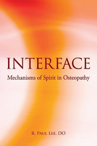 Interface : Mechanisms of Spirit in Osteopathy - R. Paul Lee