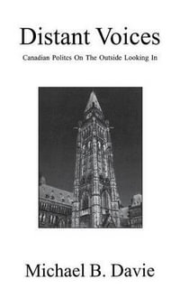 Distant Voices : Canadian Politics on the Outside Looking In - Michael B Davie