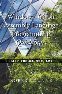 Windows(R) 64-bit Assembly Language Programming Quick Start : Intel(R) X86-64, SSE, AVX - Robert Dunne