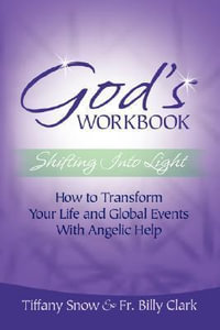 God's Workbook : Shifting into Light - How to Transform Your Life & Global Events with Angelic Help - Tiffany Snow
