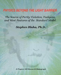 Physics Beyond the Light Barrier : The Source of Parity Violation, Tachyons, and a Derivation of Standard Model Features - Stephen Blaha