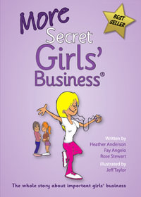 More Secret Girls' Business : The Whole Story About Important Girls' Business - Fay Angelo