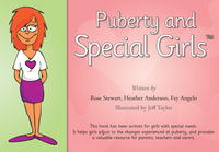 Puberty and Special Girls : This book has been written for girls with special needs. It help girls to adjust to the changes experienced at puberty, and provide valuable resources for parents, teachers and carers - Rose Stewart