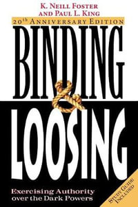 Binding & Loosing : Exercising Authority over the Dark Powers - K. Neill Foster