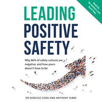 Leading Positive Safety : Why 86% of safety cultures are negative, and how yours doesn't have to be - Dr. Vanessa Cook