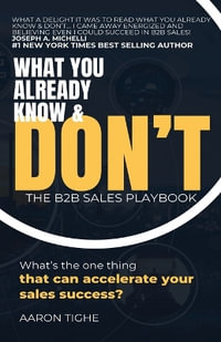 What You Already Know & Don't... : The B2B Sales Playbook - Aaron Tighe