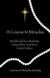 A  Course In Miracles (Pocket Edition) : Workbook for Students; Manual for Teachers - Helen  &  Willam T. Thetford Schucman