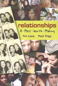 Relationships : A Mess Worth Making - Paul David Tripp