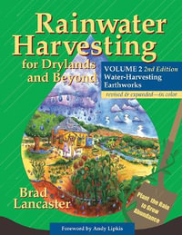 Rainwater Harvesting for Drylands and Beyond, Volume 2, 2nd Edition : Water-Harvesting Earthworks - Brad Lancaster