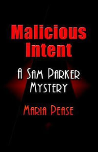 Malicious Intent : A Sam Parker Mystery - Maria Pease