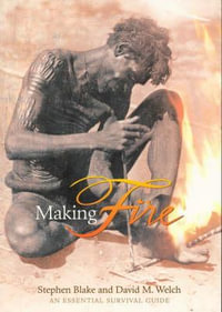 Making Fire : An Essential Survival Guide - Stephen  &  Welch, David M. Blake