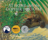 At Home with the Gopher Tortoise : The Story of a Keystone Species - Madeleine Dunphy
