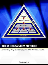 The Work System Method : Connecting People, Processes, and It for Business Results - Steven Lewis Alter