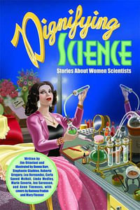Dignifying Science : Stories About Women Scientists - Jim Ottaviani