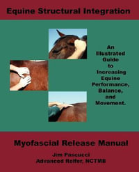 Equine Structural Integration : Myofascial Release Manual - James, Vincent Pascucci