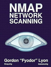Nmap Network Scanning : The Official Nmap Project Guide to Network Discovery and Security Scanning - Gordon Lyon