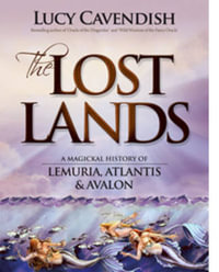 The Lost Lands - New Edition : A Magickal History of Lemuria, Atlantis & Avalon - Lucy Cavendish