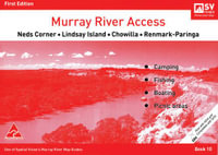 Murray River Access Book 10 : Neds Corner • Lindsay Island • Chowilla • Renmark-Paringa - Spatial Vision