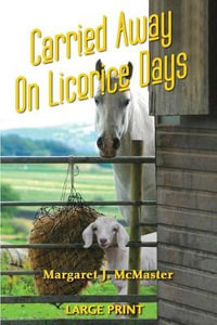 Carried Away on Licorice Days - LARGE PRINT - Margaret  J. McMaster