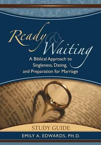 Ready & Waiting : A Biblical Approach to Singleness, Dating, and Preparation for Marriage STUDY GUIDE - Emily Edwards