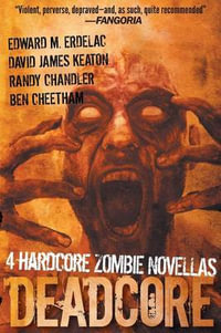 Deadcore : 4 Hardcore Zombie Novellas - David James Keaton
