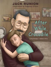 After 'While, Crocodile : Losing Grandpa-Sammy's Story - Jack Runion