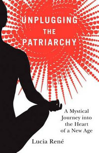 Unplugging the Patriarchy - Lucia Rene