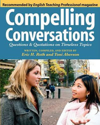 Compelling Conversations : Questions and Quotations on Timeless Topics - Eric   Hermann Roth