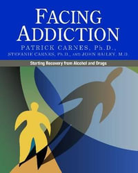Facing Addiction : Starting Recovery from Alcohol and Drugs - Patrick Carnes