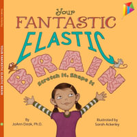 Your Fantastic Elastic Brain : Stretch It, Shape It - Sarah Ponce