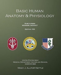 Basic Human Anatomy & Physiology : Subcourses Md0006, Md0007; Edition 100 - U S Army