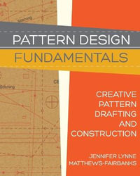 Pattern Design : Fundamentals: Construction and Pattern Making for Fashion Design - Jennifer Lynne Matthews-Fairbanks