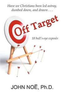 Off Target : 18 Bull's-Eye Exposes - John Reid Noe