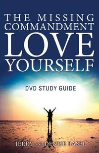The Missing Commandment : Love Yourself DVD Study Guide - Jerry and Denise Basel