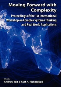 Moving Forward with Complexity : Proceedings of the 1st International Workshop on Complex Systems Thinking and Real World Applications - Andrew Tait