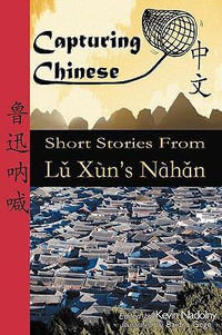 Capturing Chinese : Short Stories From Lu Xun's Nahan - Xun Lu