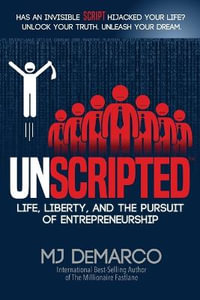 UNSCRIPTED : Life, Liberty, and the Pursuit of Entrepreneurship - MJ DeMarco
