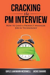 Cracking the Pm Interview : How to Land a Product Manager Job in Technology - Gayle Laakmann McDowell