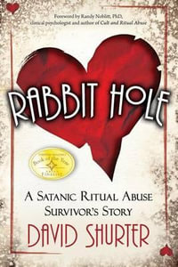 Rabbit Hole : A Satanic Ritual Abuse Survivor's Story - David Shurter