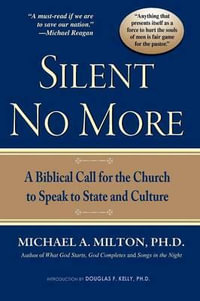 Silent No More : A Biblical Call for the Church to Speak to State and Culture - Michael a. Milton