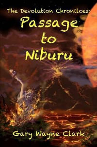 The Devolution Chronicles : Passage to Niburu - Gary Wayne Clark