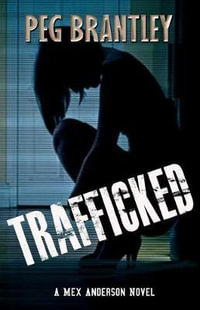 Trafficked : A Mex Anderson Novel - Peg Brantley