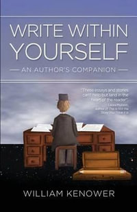 Write Within Yourself : An Author's Companion - William Kenower