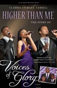 Higher Than Me : The Story of Voices of Glory - Claudia Farrell