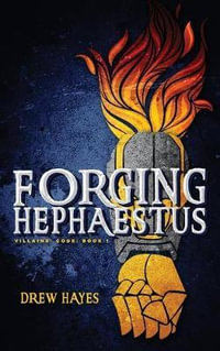 Forging Hephaestus : Villains' Code - Drew Hayes