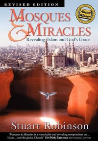 Mosques & Miracles : Revealing Islam and God's Grace - Dr. Stuart Robinson