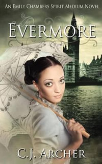 Evermore : An Emily Chambers Spirit Medium Novel - CJ Archer
