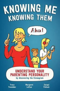Knowing Me Knowing Them : Understand your parenting personality by discovering the Enneagram - Tracy Tresidder